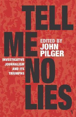 TELL ME NO LIES : INVESTIGATIVE JOURNALISM AND ITS TRIUMPHS