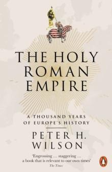 THE HOLY ROMAN EMPIRE : A THOUSAND YEARS OF EUROPE'S HISTORY