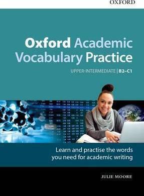 OXFORD ACADEMIC VOCABULARY PRACTICE: UPPER-INTERMEDIATE B2-C1: WITH KEY