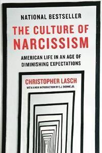 THE CULTURE OF NARCISSISM : AMERICAN LIFE IN AN AGE OF DIMINISHING EXPECTATIONS