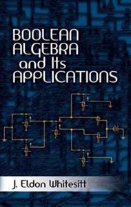 BOOLEAN ALGEBRA AND ITS APPLICATIONS