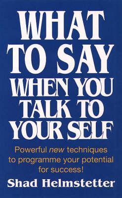 WHAT TO SAY WHEN YOU TALK TO YOURSELF