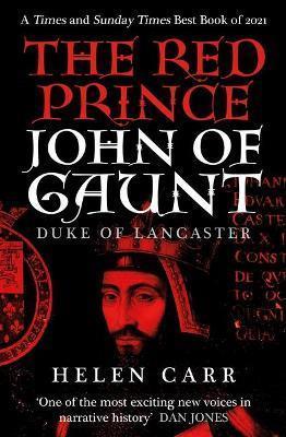 THE RED PRINCE : THE LIFE OF JOHN OF GAUNT, THE DUKE OF LANCASTER