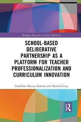 SCHOOL-BASED DELIBERATIVE PARTNERSHIP AS A PLATFORM FOR TEACHER PROFESSIONALIZATION AND CURRICULUM INNOVATION