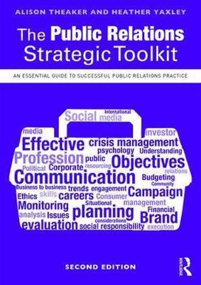 THE PUBLIC RELATIONS STRATEGIC TOOLKIT : AN ESSENTIAL GUIDE TO SUCCESSFUL PUBLIC RELATIONS PRACTICE