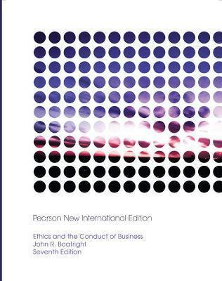 ETHICS AND THE CONDUCT OF BUSINESS: PEARSON NEW INTERNATIONAL EDITION