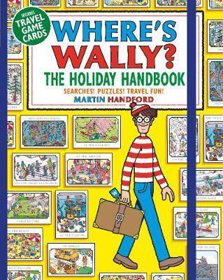 WHERE'S WALLY? THE HOLIDAY HANDBOOK : SEARCHES! PUZZLES! TRAVEL FUN!