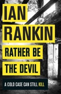 RATHER BE THE DEVIL : THE SUPERB REBUS NO.1 BESTSELLER (INSPECTOR REBUS 21)