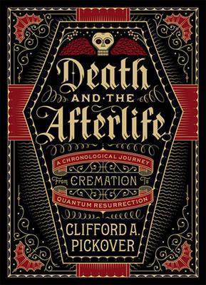 DEATH AND THE AFTERLIFE : A CHRONOLOGICAL JOURNEY, FROM CREMATION TO QUANTUM RESURRECTION