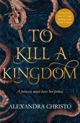 TO KILL A KINGDOM : THE DARK AND ROMANTIC YA FANTASY FOR FANS OF LEIGH BARDUGO AND SARAH J MAAS