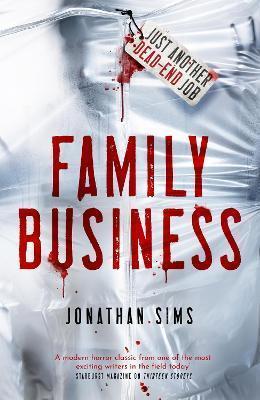 FAMILY BUSINESS : A HORROR FULL OF CREEPING DREAD FROM THE MIND BEHIND THIRTEEN STOREYS AND THE MAGNUS ARCHIVES