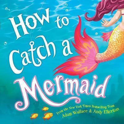 HOW TO CATCH A MERMAID