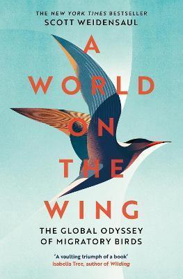 A WORLD ON THE WING : THE GLOBAL ODYSSEY OF MIGRATORY BIRDS