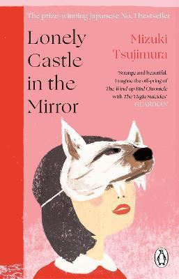 LONELY CASTLE IN THE MIRROR : THE NO. 1 JAPANESE BESTSELLER AND GUARDIAN 2021 HIGHLIGHT