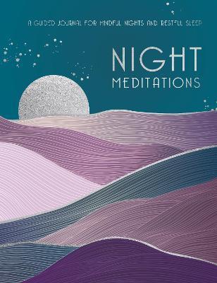 NIGHT MEDITATIONS: VOLUME 14 : A GUIDED JOURNAL FOR MINDFUL NIGHTS AND RESTFUL SLEEP