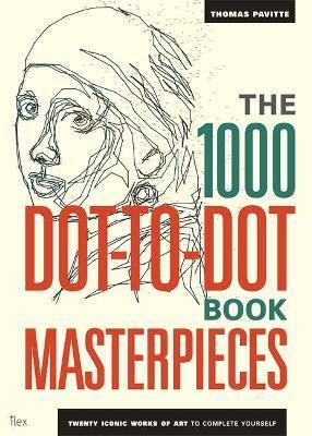 THE 1000 DOT-TO-DOT BOOK: MASTERPIECES : TWENTY ICONIC WORKS OF ART TO COMPLETE YOURSELF