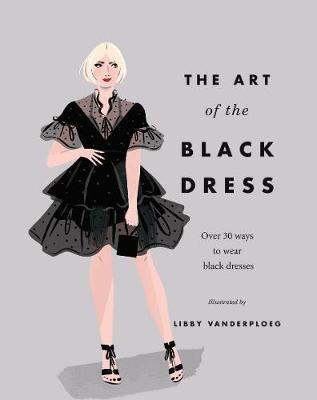 THE ART OF THE BLACK DRESS : OVER 30 WAYS TO WEAR BLACK DRESSES