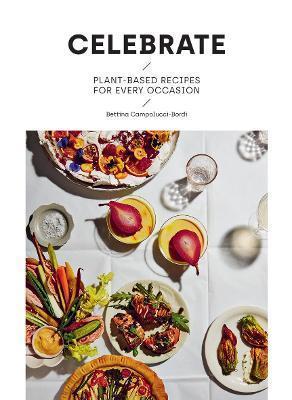 CELEBRATE : PLANT BASED RECIPES FOR EVERY OCCASION