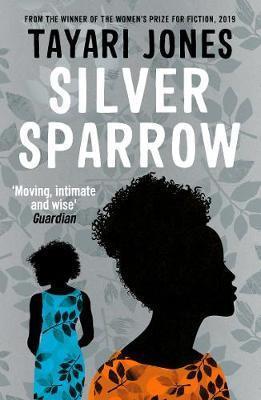 SILVER SPARROW : FROM THE WINNER OF THE WOMEN'S PRIZE FOR FICTION, 2019