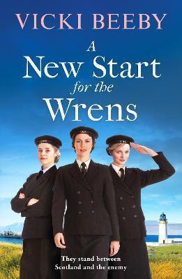 A NEW START FOR THE WRENS : A COMPELLING AND HEARTWARMING WW2 SAGA