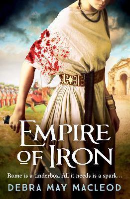 EMPIRE OF IRON : AN ANCIENT ROMAN ADVENTURE OF INTRIGUE AND VIOLENCE