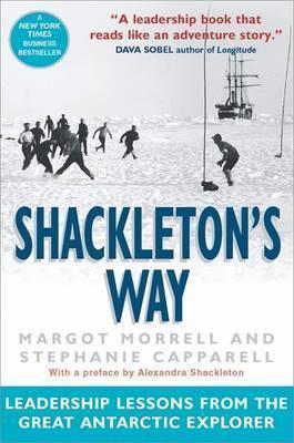 SHACKLETON'S WAY : LEADERSHIP LESSONS FROM THE GREAT ANTARCTIC EXPLORER