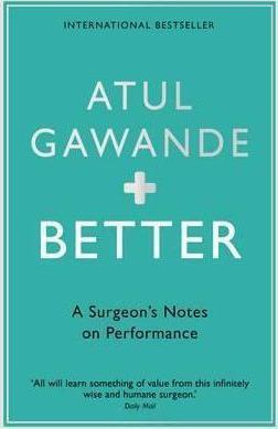 BETTER : A SURGEON'S NOTES ON PERFORMANCE