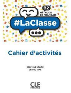 LA CLASSE B2 CAHIER D'ACTIVITES