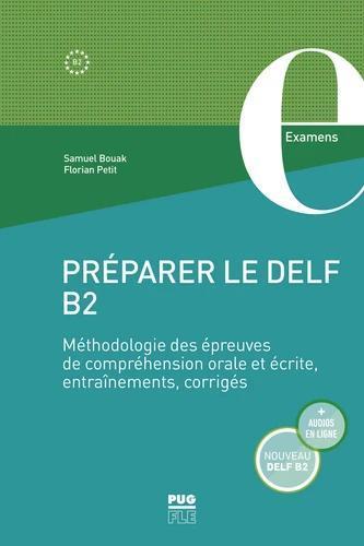 PREPARER LE DELF B2: METHODOLOGIE DES EPREUVES DE COMPREHENSION ORALE ET ECRITE, CORRIGES