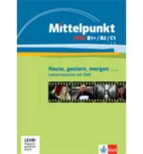 MITTELPUNKT NEU B1+-C1 GESTERN, HEUTE, MORG, LEHRERMATERIAL MIT DVD