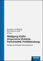 WOLFGANG KLAFKI: ALLGEMEINE DIDAKTIK. FACHDIDAKTIK. POLITIKBERATUNG. : BEITRGE ZUM MARBURGER GEDENKSYMPOSIUM