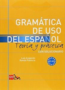 GRAMATICA DE USO DEL ESPANOL TEORIA Y PRACTICA CON SOLUCIONARIO A1-A2