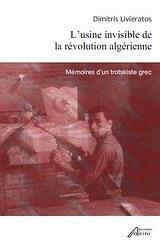 L'USINE INVISIBLE DE LA REVOLUTION ALGERIENNE