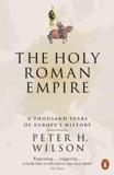 THE HOLY ROMAN EMPIRE : A THOUSAND YEARS OF EUROPE'S HISTORY