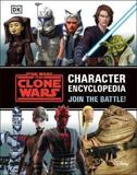 STAR WARS THE CLONE WARS CHARACTER ENCYCLOPEDIA : JOIN THE BATTLE!