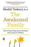 THE AWAKENED FAMILY : HOW TO RAISE EMPOWERED, RESILIENT, AND CONSCIOUS CHILDREN