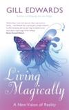 LIVING MAGICALLY : A NEW VISION OF REALITY