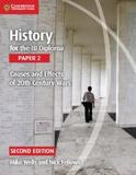 HISTORY FOR THE IB DIPLOMA PAPER 2 - CAUSES AND EFFECTS OF 20TH CENTURY WARS