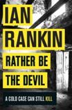 RATHER BE THE DEVIL : THE SUPERB REBUS NO.1 BESTSELLER (INSPECTOR REBUS 21)