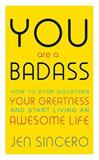 YOU ARE A BADASS : HOW TO STOP DOUBTING YOUR GREATNESS AND START LIVING AN AWESOME LIFE