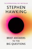 BRIEF ANSWERS TO THE BIG QUESTIONS : THE FINAL BOOK FROM STEPHEN HAWKING