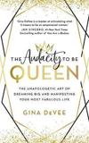 THE AUDACITY TO BE QUEEN : THE UNAPOLOGETIC ART OF DREAMING BIG AND MANIFESTING YOUR MOST FABULOUS LIFE