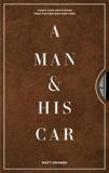 A MAN & HIS CAR : ICONIC CARS AND STORIES FROM THE MEN WHO LOVE THEM