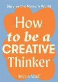 HOW TO BE A CREATIVE THINKER