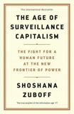 THE AGE OF SURVEILLANCE CAPITALISM : THE FIGHT FOR A HUMAN FUTURE AT THE NEW FRONTIER OF POWER