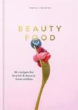 BEAUTY FOOD : 85 RECIPES FOR HEALTH & BEAUTY FROM WITHIN