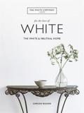 THE WHITE COMPANY, FOR THE LOVE OF WHITE : THE WHITE & NEUTRAL HOME