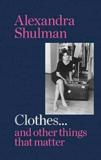 CLOTHES... AND OTHER THINGS THAT MATTER : THE SUNDAY TIMES BESTSELLER A BEGUILING AND REVEALING MEMOIR FROM THE FORMER EDITOR OF BRITISH VOGUE