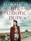 HER PATRIOTIC DUTY : AN EMOTIONAL AND GRIPPING WW2 HISTORICAL NOVEL