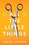 ALL THE LITTLE THINGS : A TENSE AND GRIPPING THRILLER WITH AN UNFORGETTABLE ENDING